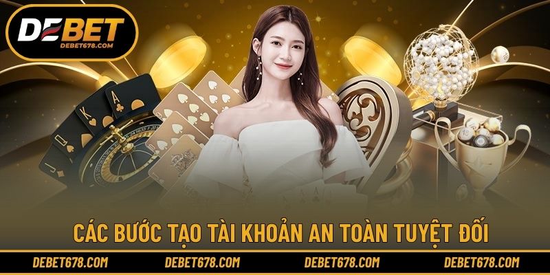Các bước tạo tài khoản an toàn tuyệt đối