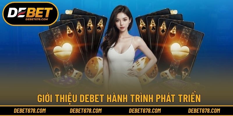 Giới thiệu DEBET hành trình phát triển