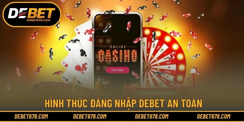 Hình thức đăng nhập DEBET an toàn cho người dùng