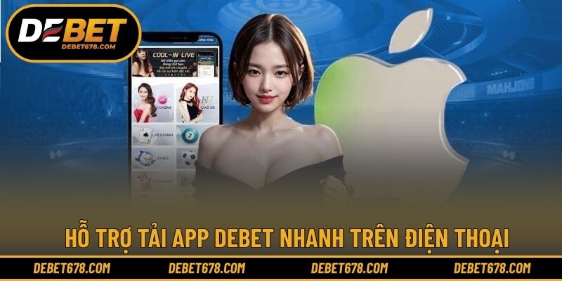 Hỗ trợ tải app DEBET nhanh trên điện thoại