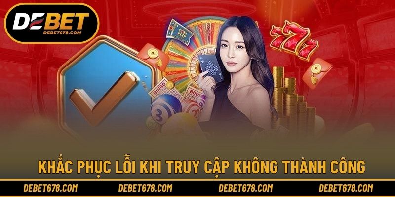 Khắc phục lỗi khi truy cập không thành công