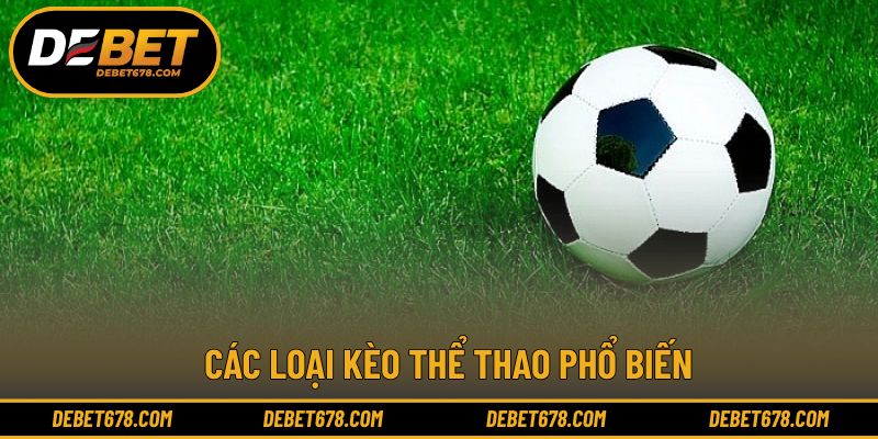 Nhận diện các dạng kèo thường gặp hiện nay