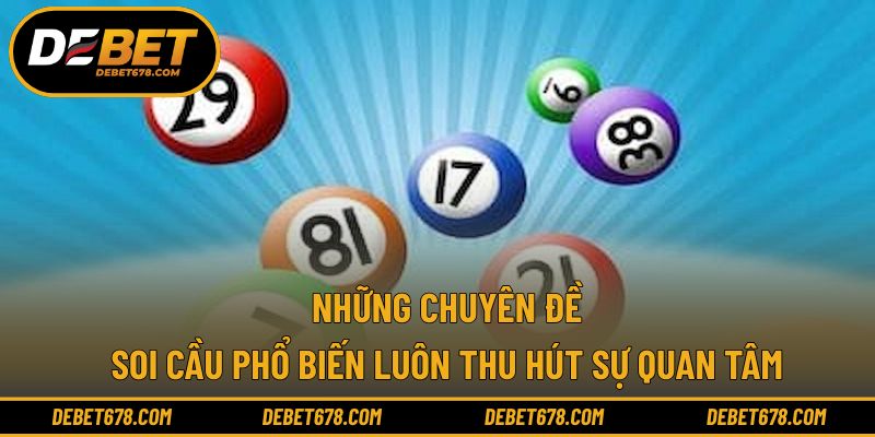 Những chuyên đề soi cầu phổ biến luôn thu hút sự quan tâm