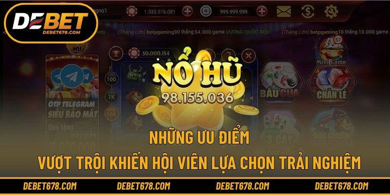Những ưu điểm vượt trội khiến hội viên lựa chọn trải nghiệm