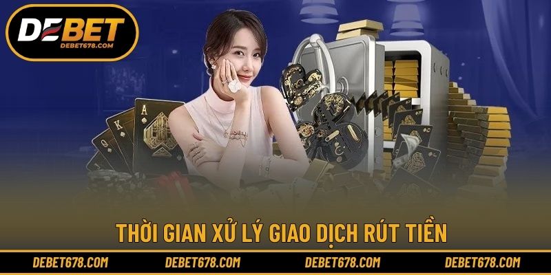 Thời gian xử lý giao dịch rút tiền