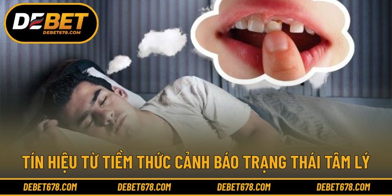 Tín hiệu từ tiềm thức cảnh báo trạng thái tâm lý