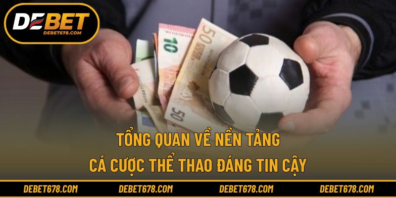 Tổng quan về nền tảng cá cược thể thao đáng tin cậy