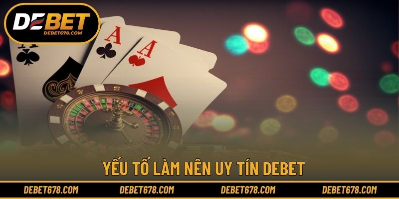 Yếu tố làm nên uy tín DEBET