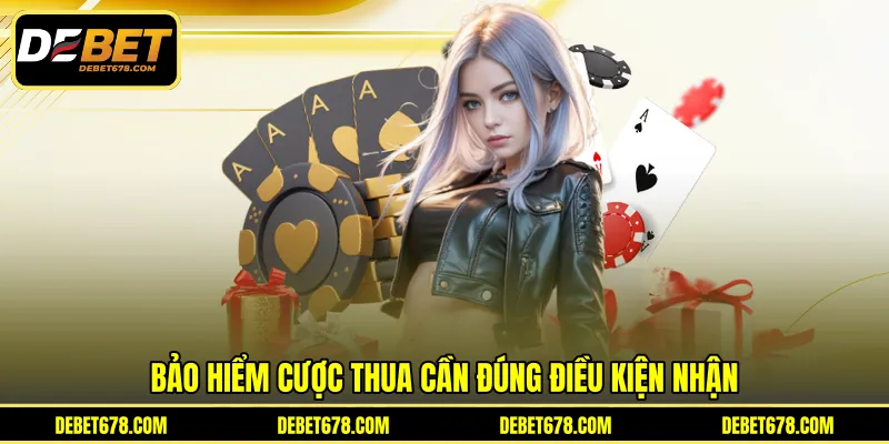 bảo hiểm cược thua cần đúng điều kiện nhận