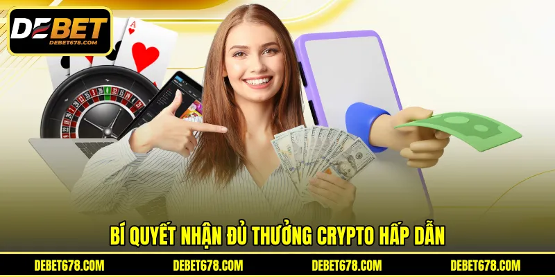 Bí quyết nhận đủ thưởng crypto hấp dẫn