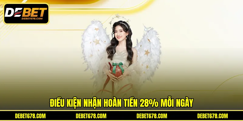Điều kiện nhận hoàn tiền 28% mỗi ngày