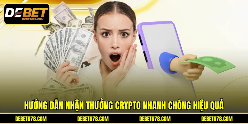 Hướng dẫn nhận thưởng crypto nhanh chóng hiệu quả