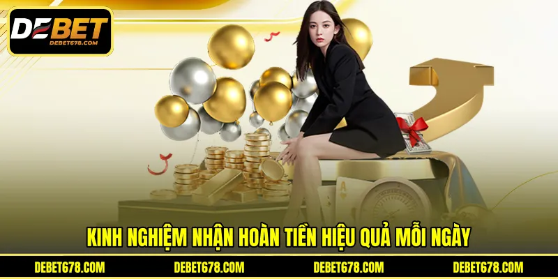 Kinh nghiệm nhận hoàn tiền hiệu quả mỗi ngày
