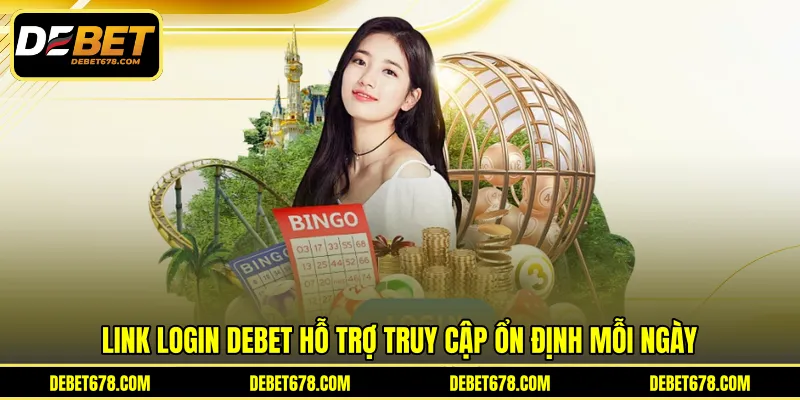 Link login Debet hỗ trợ truy cập ổn định mỗi ngày