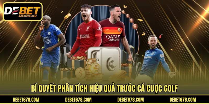 Bí quyết phân tích hiệu quả trước cá cược golf