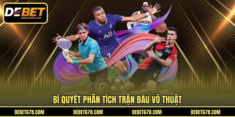 Bí quyết phân tích trận đấu võ thuật