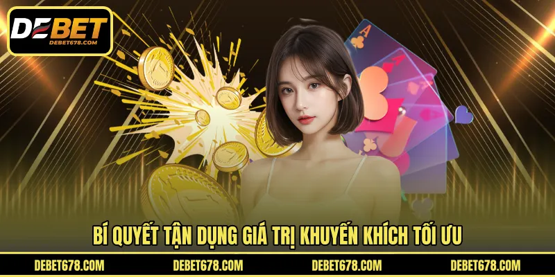 Bí quyết tận dụng giá trị khuyến khích tối ưu
