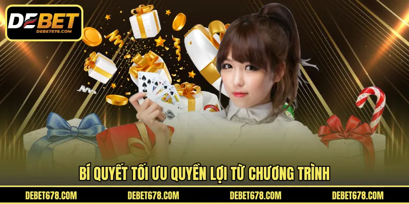 Bí quyết tối ưu quyền lợi từ chương trình