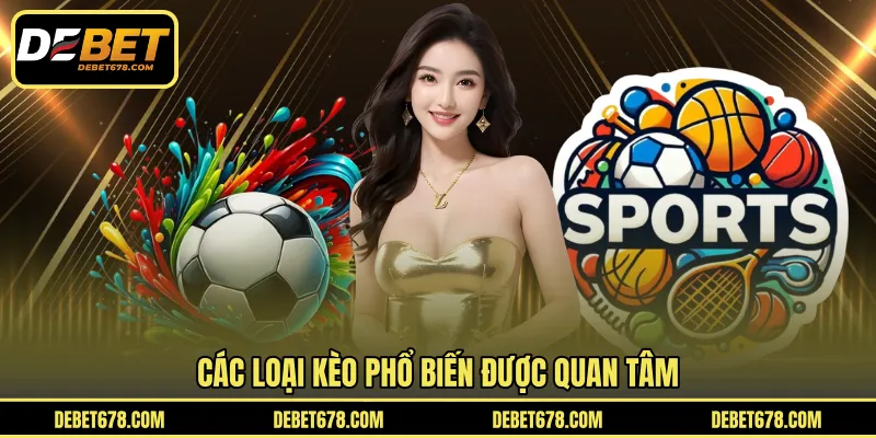 Các loại kèo phổ biến được quan tâm