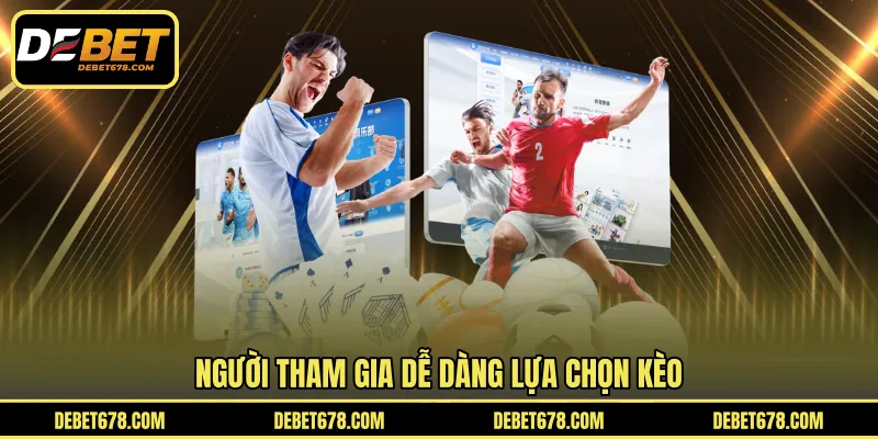 Người tham gia dễ dàng lựa chọn kèo