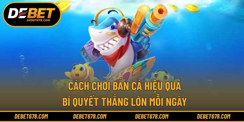cách chơi bắn cá hiệu quả
