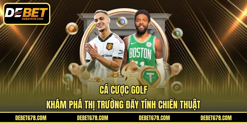 Cá Cược Golf - Khám Phá Thị Trường Đầy Tính Chiến Thuật