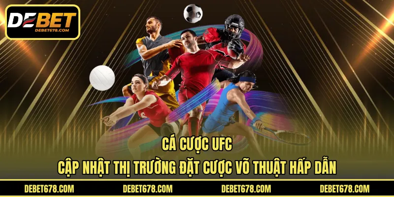 Cá Cược UFC - Cập Nhật Thị Trường Đặt Cược Võ Thuật Hấp Dẫn
